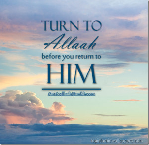 Turn to Allah Before You return to him :: Islamic Quotes