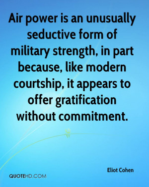 Air power is an unusually seductive form of military strength, in part ...
