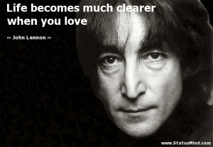 ... much clearer when you love - John Lennon Quotes - StatusMind.com