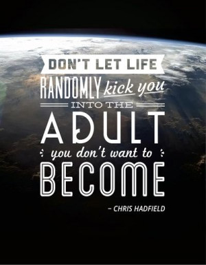 ... by me! Chris Hadfield quote - Don't let life kick you Art Print