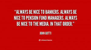 quote-John-Gotti-always-be-nice-to-bankers-always-be-148123.png