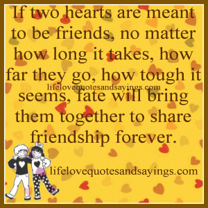 If two hearts are meant to be friends, no matter how long it takes ...