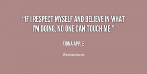 quote-Fiona-Apple-if-i-respect-myself-and-believe-in-60923.png