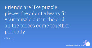 Friends are like puzzle pieces they dont always fit your puzzle but in ...