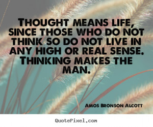 Life quote - Thought means life, since those who do not think so do ...