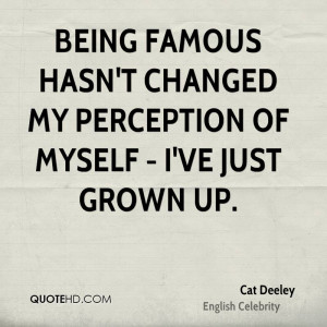Being famous hasn't changed my perception of myself - I've just grown ...