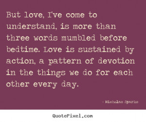 Quotes about love - But love, i've come to understand, is more than ...