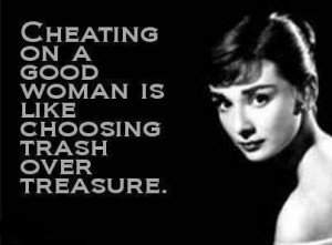 Cheating on a good woman is...