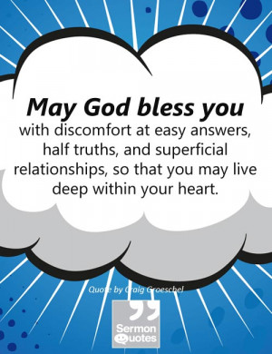 May God bless you with discomfort at easy answers, half truths, and ...