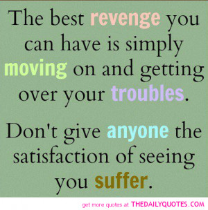 The Best Revenge You Can Have Is Simply Moving On And Getting Over ...