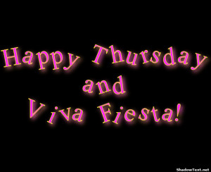 Happy ThursdayandViva Fiesta! 