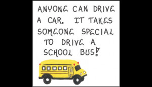... - Schoolbus operator appreciation quote. Yellow and black vehicle