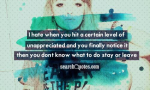 hate when you hit a certain level of being unappreciated and you ...