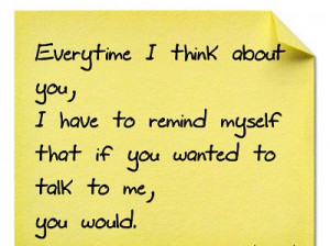 ... you, i have to remind myself that if you wanted to talk to me, you