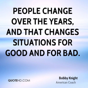 People change over the years, and that changes situations for good and ...