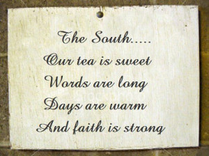 The South... Our tea is sweet, words are long, days are warm and faith ...