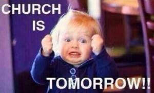 Church is tomorrow!