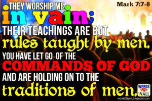 They worship me in vain; their teachings are but rules taught by men ...