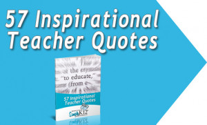 Click here for even MORE teacher quotes!