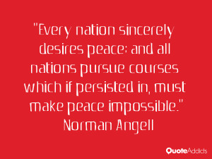 ... if persisted in, must make peace impossible.” — Norman Angell