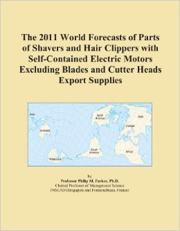 2011 World Forecasts of Parts of Shavers and Hair Clippers with Self ...