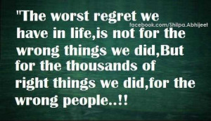 The worst regret we have in life, is not for the wrong things we did
