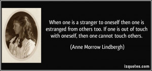 When one is a stranger to oneself then one is estranged from others ...