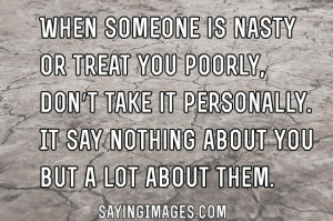 Is Nasty Or Treat You Poorly: Quote About When Someone Is Nasty ...