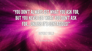 quote-Beverly-Sills-you-dont-always-get-what-you-ask-237772_1.png