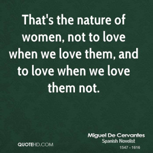 That's the nature of women, not to love when we love them, and to love ...