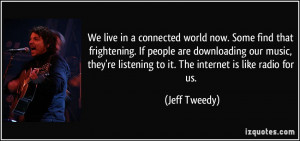 ... our music, they're listening to it. The internet is like radio for us
