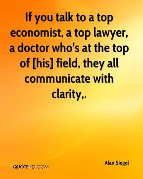 Alan Siegel - If you talk to a top economist, a top lawyer, a doctor ...