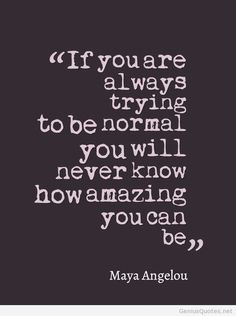 normal quote by maya angelou more maya angelou you are amazing quotes ...
