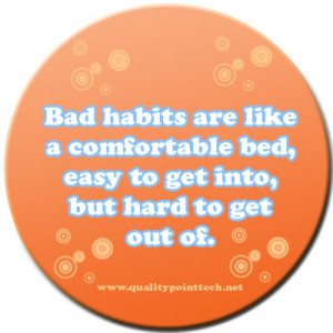 bad habits are like a comfortable bed easy to get into but hard to get ...