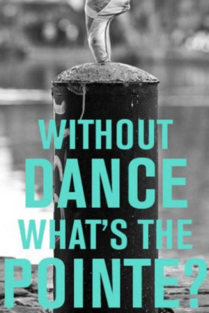 ... dance quote I feel inspired to dance all the time. even when im at