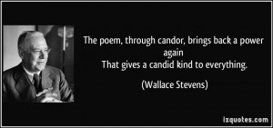 ... power again That gives a candid kind to everything. - Wallace Stevens