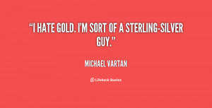 quote-Michael-Vartan-i-hate-gold-im-sort-of-a-99001.png