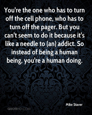 You're the one who has to turn off the cell phone, who has to turn off ...