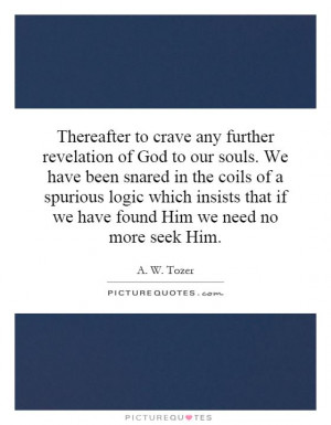 Thereafter to crave any further revelation of God to our souls. We ...