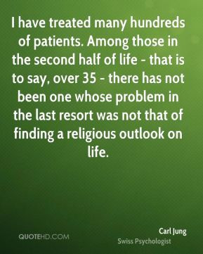 Carl Jung - I have treated many hundreds of patients. Among those in ...