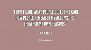 quote-Fiona-Apple-i-dont-care-what-people-do-i-60927.png