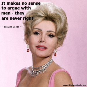 men they are never right Zsa Zsa Gabor Quotes StatusMind
