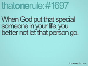 ... that special someone in your life, you better not let that person go