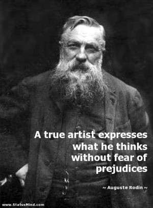 ... without fear of prejudices - Auguste Rodin Quotes - StatusMind.com