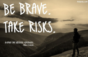 Quote by Paulo Coelho. Be brave. Take risks. Nothing can substitute ...