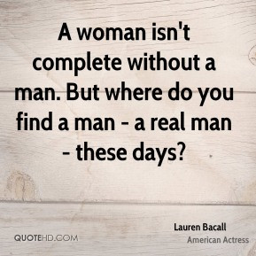 woman isn't complete without a man. But where do you find a man - a ...