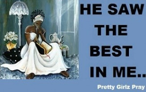 He Saw the Best in Me Found on Pretty Girlz Pray on Facebook
