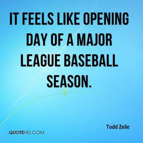 ... Zeile - It feels like Opening Day of a Major League baseball season