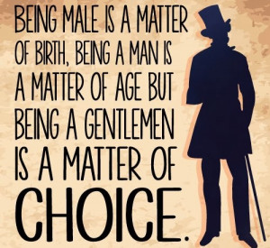 True Gentleman Quotes Sayings But being a gentlemen is a
