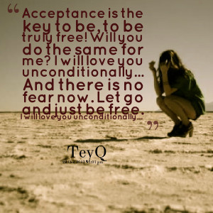 Quotes Picture: acceptance is the key to be, to be truly free! will ...